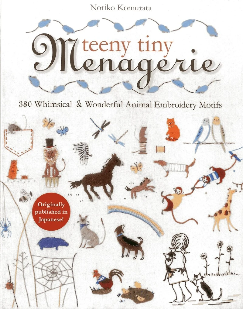 Teeny Tiny Menagerie: 380 Whimsical & Wonderful Animal Embroidery Motifs