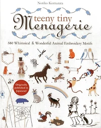 Teeny Tiny Menagerie: 380 Whimsical & Wonderful Animal Embroidery Motifs
