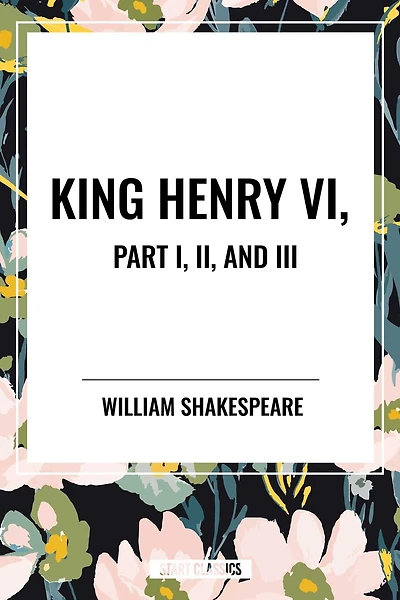 King Henry VI, Part I, II, and III