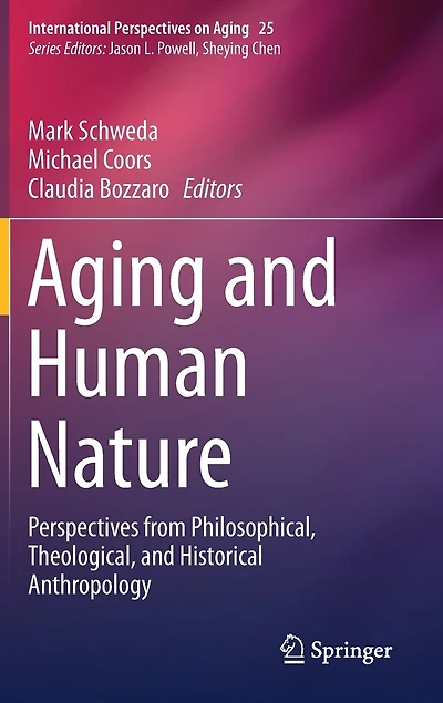 Aging and Human Nature: Perspectives from Philosophical, Theological, Historical Anthropology