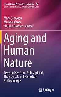 Aging and Human Nature: Perspectives from Philosophical, Theological, Historical Anthropology