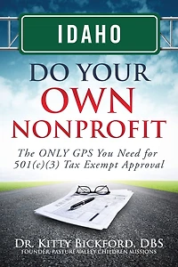 Idaho Do Your Own Nonprofit: The ONLY GPS You Need for 501c3 Tax Exempt Approval