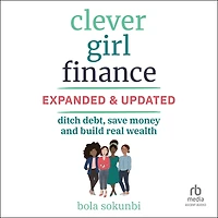 Clever Girl Finance, Expanded & Updated: Ditch Debt, Save Money and Build Real Wealth (2nd Edition)