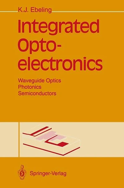Integrated Optoelectronics: Waveguide Optics, Photonics, Semiconductors