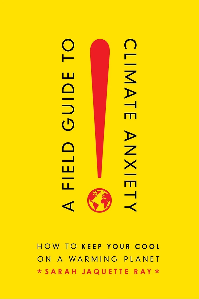 A Field Guide To Climate Anxiety: How Keep Your Cool On Warming Planet