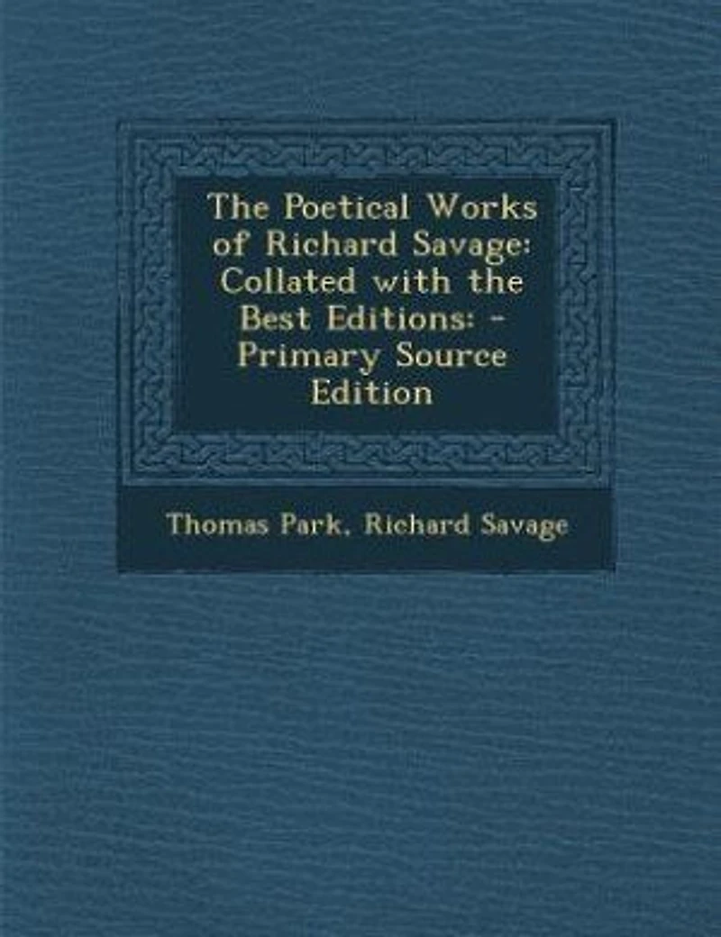the Poetical Works of Richard Savage: Collated With Best Editions