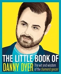 the Little Book of Danny Dyer: wit and wisdom diamond geezer