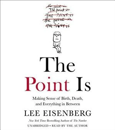 The Point Is: Making Sense of Birth, Death, and Everything Between