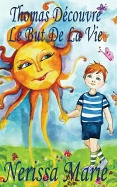 Thomas Découvre le But de la Vie (Livre pour Enfants sur Vie, livre enfant, jeunesse, conte histoire bébé, enfant)