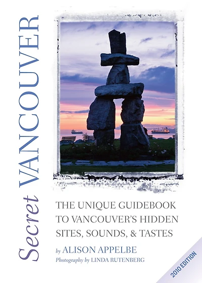 Secret Vancouver 2010: The Unique Guidebook to Vancouver’s Hidden Sites, Sounds, and Tastes