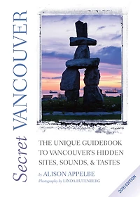 Secret Vancouver 2010: The Unique Guidebook to Vancouver’s Hidden Sites, Sounds, and Tastes