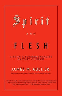 Spirit and Flesh: Life a Fundamentalist Baptist Church