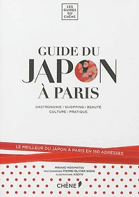 Guide du Japon à Paris: gastronomie, shopping, beauté, culture, pratique