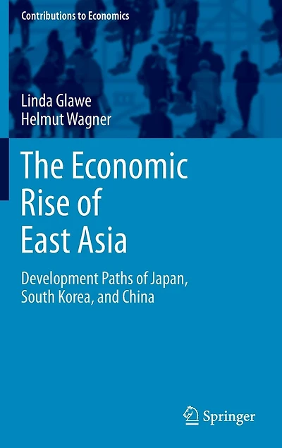 The Economic Rise of East Asia: Development Paths Japan, South Korea, and China