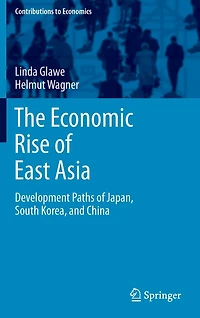 The Economic Rise of East Asia: Development Paths Japan, South Korea, and China