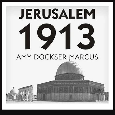 Jerusalem 1913: the Origins of Arab-Israeli Conflict