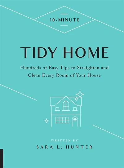 10-Minute Tidy Home: Hundreds of Easy Tips to Straighten and Clean Every Room Your House