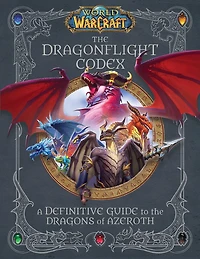 World of Warcraft: the Dragonflight Codex: (A Definitive Guide to Dragons Azeroth)