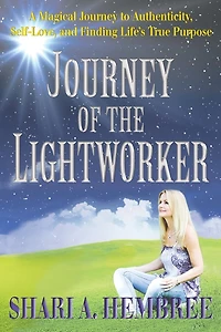 Journey Of The Lightworker: A Magical Journey To Authenticity, Self-love, And Finding Life's True Purpose