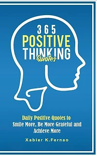 365 Positive Thinking Quotes: Daily Quotes To Smile More, Be More Grateful And Achieve