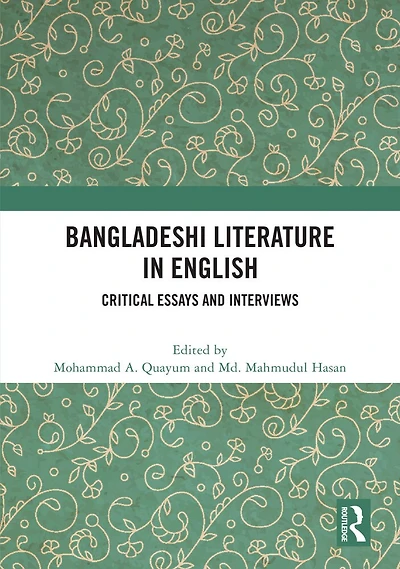 Bangladeshi Literature English: Critical Essays and Interviews