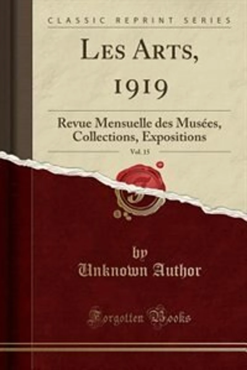 Les Arts, 1919, Vol. 15: Revue Mensuelle des Musées, Collections, Expositions (Classic Reprint)