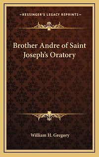 Brother Andre of Saint Joseph's Oratory