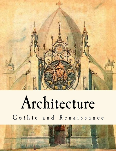 Architecture: Gothic and Renaissance