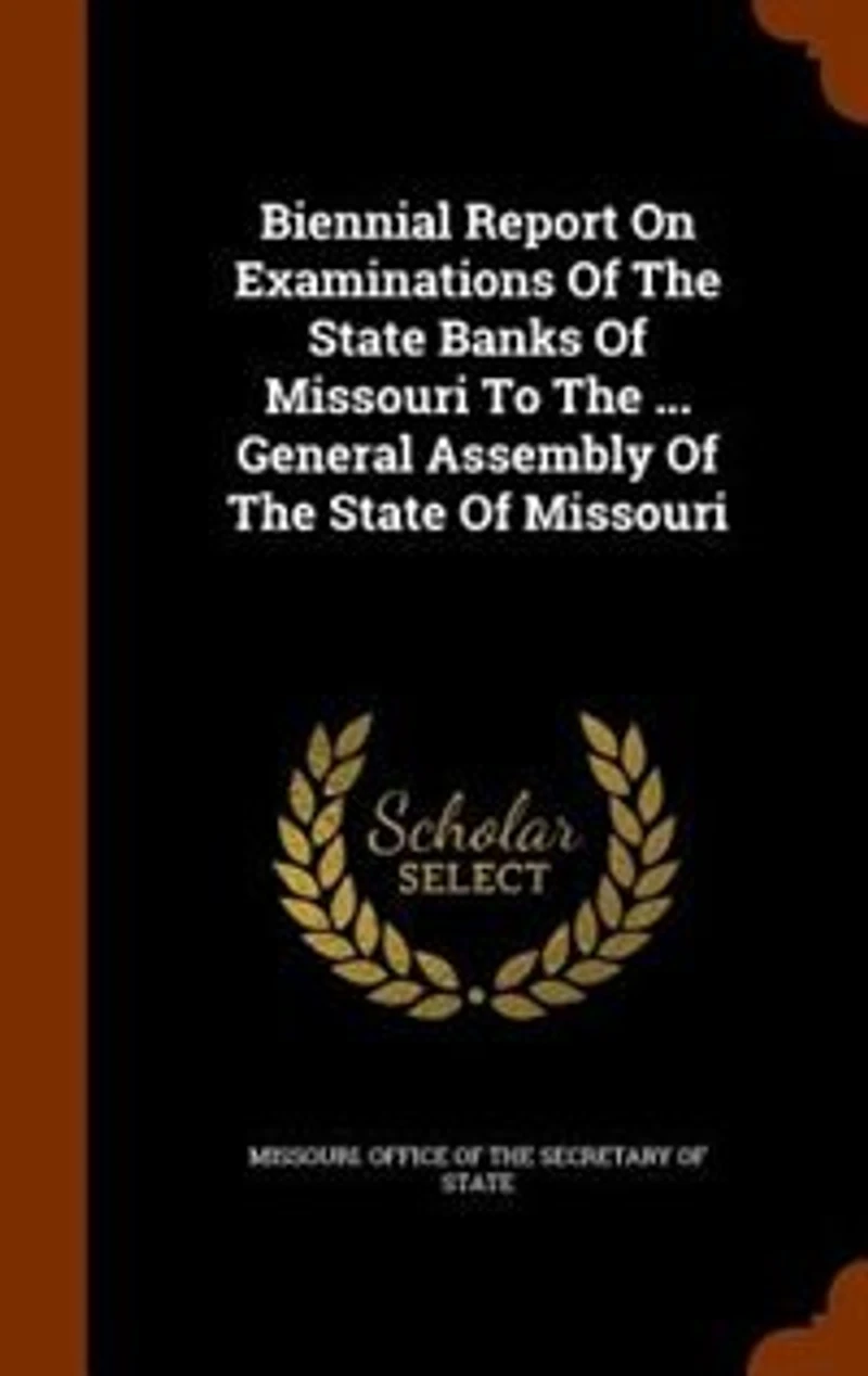 Biennial Report On Examinations Of The State Banks Missouri To ... General Assembly