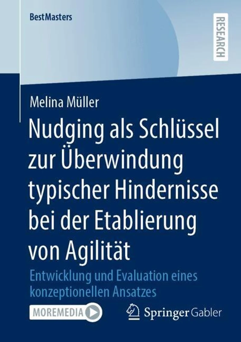 Nudging als SchluIssel zur Uberwindung typischer Hindernisse bei der Etablierung von Agilitat: Entwicklung und Evaluation eines konzeptionellen Ansatzes