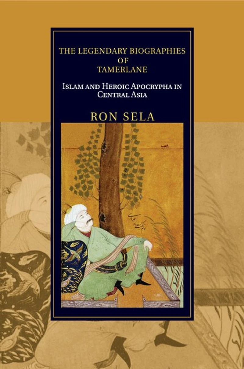 The Legendary Biographies of Tamerlane: Islam and Heroic Apocrypha Central Asia