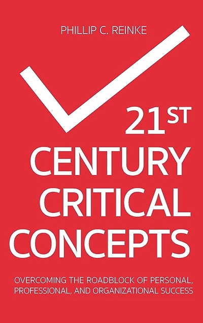 21st Century Critical Concepts: Overcoming the Roadblock of Personal, Professional, and Organizational Success
