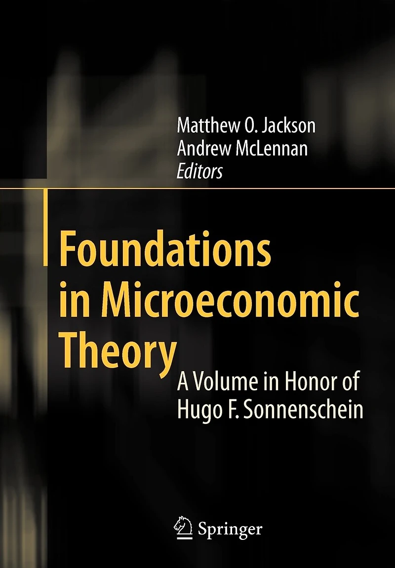 Foundations Microeconomic Theory: A Volume Honor of Hugo F. Sonnenschein