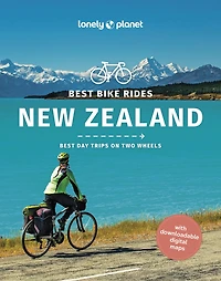 Lonely Planet Best Bike Rides New Zealand: 48 Day Trips on Two Wheels, Detailed Directions & Maps, Covers Marlborough, Bay of Islands and Queenstown