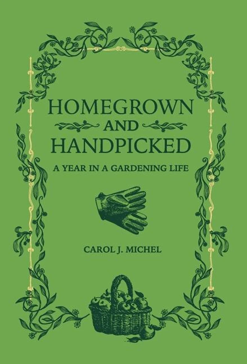 Homegrown and Handpicked: a Year Gardening Life