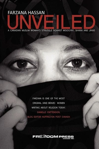 Unveiled: A CANADIAN MUSLIM WOMAN'S STRUGGLE AGAINST MSOGYNY, SHARIA AND JIHAD
