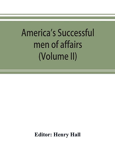 America's Successful Men Of Affairs. An Encyclopedia Of Contemporaneous Biography (volume Ii)