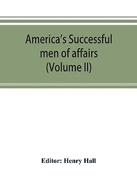 America's Successful Men Of Affairs. An Encyclopedia Of Contemporaneous Biography (volume Ii)