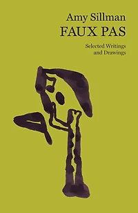 Amy Sillman: Faux Pas: Selected Writings And Drawings
