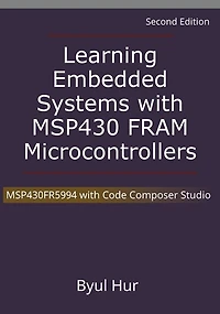 Learning Embedded Systems with MSP430 FRAM Microcontrollers: MSP430FR5994 with Code Composer Studio