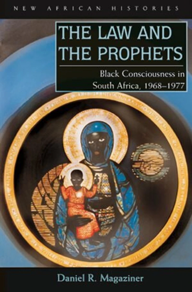 the Law and Prophets: Black Consciousness South Africa, 1968–1977