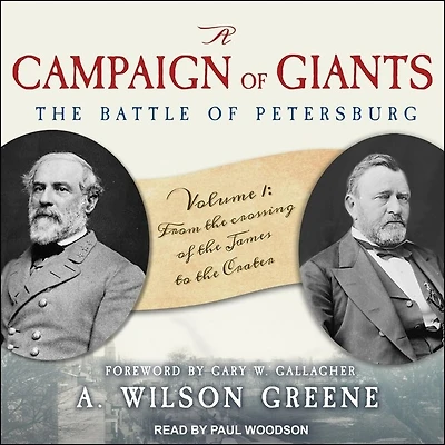 A Campaign of Giants--The Battle for Petersburg Lib/E: Volume 1: From the Crossing James to Crater
