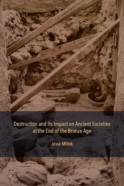Destruction and Its Impact on Ancient Societies at the End of Bronze Age