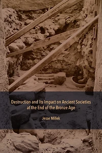 Destruction and Its Impact on Ancient Societies at the End of Bronze Age