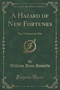 A Hazard of New Fortunes: Two Volumes in One (Classic Reprint)