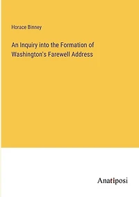 An Inquiry into the Formation of Washington's Farewell Address