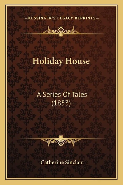 Holiday House: A Series Of Tales (1853)