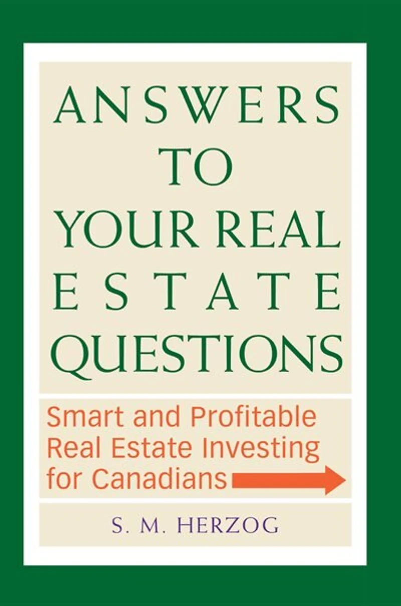 Answers To Your Real Estate Questions: Smart And Profitable Real Estate Investing For Canadians