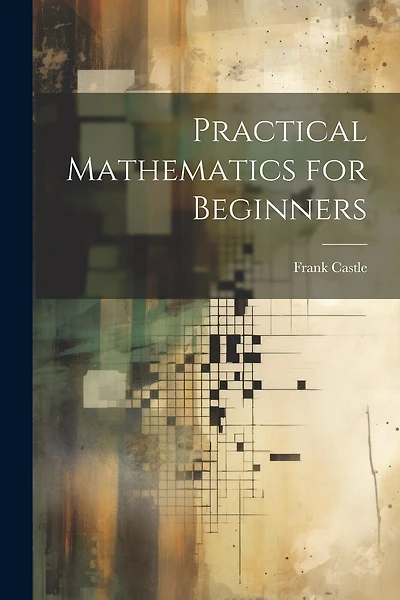 Practical Mathematics for Beginners