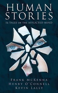 Human Stories: 16 Tales of the Afflicted Mind